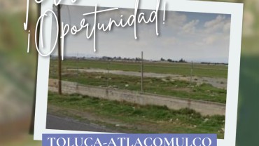 Gran Oportunidad de Inversión en Toluca-Atlacomulco